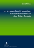 Dsir Matand - Les présupposés anthropologiques de la communion trinitaire chez Gisbert Greshake - Une relecture à partir de la perspective négro-africaine.