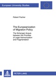 Robert Fischer - The Europeanization of Migration Policy - The Schengen Acquis between the Priorities of Legal Harmonization and Fragmentation.