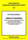 Christian Böber - China in Transition - Poverty, Income Decomposition and Labor Allocation of Agricultural Households in Hebei Province.