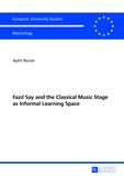 Aylin Buran - Faz?l Say and the Classical Music Stage as Informal Learning Space - Second, revised edition.