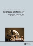 Dalibor Voboril et Petr Kveton - Psychological Machinery - Experimental Devices in Early Psychological Laboratories.