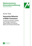 Armin Tank - Innovation Behavior of Older Consumers - An Empirical Analysis of Older and Younger Consumers’ Determinants of Consumer Electronic Products Ownership.
