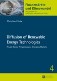 Christian Friebe - Diffusion of Renewable Energy Technologies - Private Sector Perspectives on Emerging Markets.