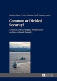 Robin Allers et Carlo Masala - Common or Divided Security? - German and Norwegian Perspectives on Euro-Atlantic Security.