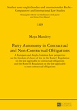 Maya Mandery - Party Autonomy in Contractual and Non-Contractual Obligations - A European and Anglo-Common Law perspective on the freedom of choice of law in the Rome I Regulation on the law applicable to contractual obligations and the Rome II Regulation on the law applicable to non-contractual obligations.