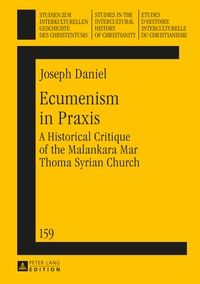 Joseph Daniel - Ecumenism in Praxis - A Historical Critique of the Malankara Mar Thoma Syrian Church.