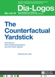 Karolina Cern - The Counterfactual Yardstick - Normativity, Self-Constitutionalisation and the Public Sphere.