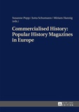 Miriam Hannig et Susanne Popp - Commercialised History: Popular History Magazines in Europe - Approaches to a Historico-Cultural Phenomenon as the Basis for History Teaching.