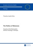 Theodros a. Teklu - The Politics of Metanoia - Towards a Post-Nationalistic Political Theology in Ethiopia.