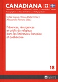 Gilles Dupuis et Klaus-Dieter Ertler - Présences, résurgences et oublis du religieux dans les littératures françaises et québécoise.