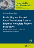 Christian Babl - E-Mobility and Related Clean Technologies from an Empirical Corporate Finance Perspective - State of Economic Research, Sourcing Risks, and Capital Market Perception.