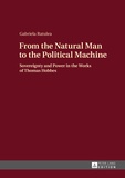 Gabriela Ratulea - From the Natural Man to the Political Machine - Sovereignty and Power in the Works of Thomas Hobbes.