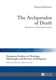 Dariusz Kar?owicz - The Archparadox of Death - Martyrdom as a Philosophical Category.