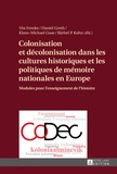 Uta Fenske et Daniel Groth - Colonisation et décolonisation dans les cultures historiques et les politiques de mémoire nationales en Europe - Modules pour l'enseignement de l'histoire.