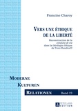 Francine Charoy - Vers une éthique de la liberté - Reconstruction de la «conduite de vie» dans la théologie éthique de Trutz Rendtorff.