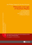 Jan philipp Dapprich et Annika Schuster - Philosophy and Logic of Quantum Physics - An Investigation of the Metaphysical and Logical Implications of Quantum Physics.
