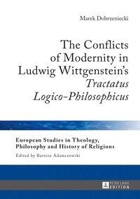 Marek Dobrzeniecki - The Conflicts of Modernity in Ludwig Wittgenstein’s «Tractatus Logico-Philosophicus».