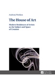 Andrzej Pienkos - The House of Art - Modern Residences of Artists as the Subject and Space of Creation.