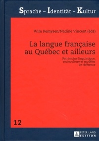 Wim Remysen et Nadine Vincent - La langue française au Québec et ailleurs - Patrimoine linguistique, socioculture et modèles de référence.