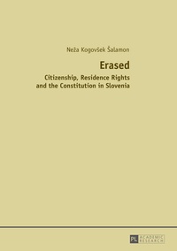 Neža Kogovšek šalamon - Erased - Citizenship, Residence Rights and the Constitution in Slovenia.