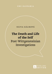 Silvia Gáliková - The Death and Life of the Self - Post-Wittgensteinian Investigations.