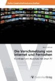 Die Verschmelzung von Internet und Fernsehen - Grundlagen und Akzeptanz von Smart TV.