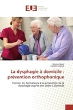 Manon Abela et Caroline Ledoux - La dysphagie à domicile : prévention orthophonique - Former les formateurs à la prévention de la dysphagie auprès des aides à domicile.