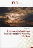 Frédéric Gonin - A propos du classicisme musical : histoire, analyse, écriture.