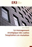 Jean-Luc Stanislas - Le management stratégique des cadres hospitaliers en mutation.