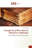 Aurore Brosse - L'image du griffon dans la littérature médiévale.