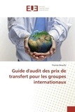 Thomas Beaufils - Guide d'audit des prix de transfert pour les groupes internationaux.