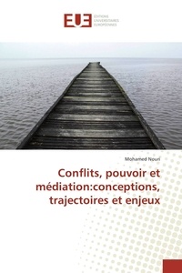 Mohamed Nouri - Conflits, pouvoir et médiation - Conceptions, trajectoires et enjeux.
