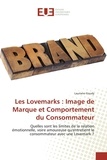 Lauriane Goudy - Les Lovemarks : image de marque et comportement du consommateur - Quelles sont les limites de la relation émotionnelle, voire amoureuse qu'entretient le consommateur avec une Lovemark ?.