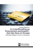 Florence N'Diaye - Le crowdfunding ou financement participatif : état des lieux en Europe - Allemagne, Belgique, France et Luxembourg.