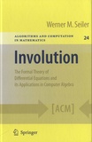 Werner Seiler - Involution - The Formal Theory of Differential Equations and its Applications in Computer Algebra.
