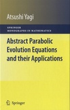 Atsushi Yagi - Abstract Parabolic Evolution Equations and their Applications.
