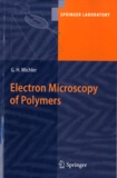 Georg H. Michler - Electron Microscopy of Polymers.