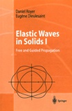 Daniel Royer et Eugène Dieulesaint - Elastic Waves in Solids - Volume 1, Free and Guided Propagation.