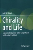 Rolf M Flügel - Chirality and Life - A Short Introduction to the Early Phases of Chemical Evolution.