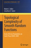 Robert J. Adler et Jonathan E. Taylor - Topological Complexity of Smooth Random Functions - Ecole d'été de probabilités de Saint-Flour XXXIX - 2009.