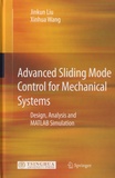 Jinkun Liu - Advanced Sliding Mode Control for Mechanical Systems - Design, Analysis and MATLAB Simulation.