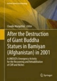 After the Destruction of Giant Buddha Statues in Bamiyan (Afghanistan) in 2001 - A UNESCO's Emergency Activity for the Recovering and Rehabilitation of Cliff and Niches.