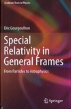 Eric Gourgoulhon - Special Relativity in General Frames - From Particles to Astrophysics.