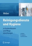 Reinigungsdienste und Hygiene in Krankenhäusern und Pflegeeinrichtungen - Leitfaden für Hygieneverantwortliche.
