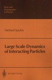 Herbert Spohn - Large Scale Dynamics of Interacting Particles.