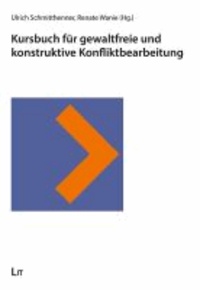 Kursbuch für gewaltfreie und konstruktive Konfliktbearbeitung - Im Auftrag des Pfarramts für Friedensarbeit der Evangelischen Landeskirche in Württemberg.