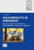Wasserpolitik in Jordanien - Das Spannungsfeld zwischen Behörden und Geberorganisationen im jordanischen Wassersektor.