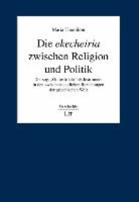 Die ekecheiria zwischen Religion und Politik - Der sog. "Gottesfriede" als Instrument in den zwischenstaatlichen Beziehungen der griechischen Welt.