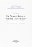 Julia Bruch - Die Zisterze Kaisheim und ihre Tochterklöster - Studien zur Organisation und zum Wirtschaften spätmittelalterlicher Frauenklöster mit einer Edition des "Kaisheimer Rechnungsbuches".