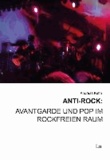 Anti-Rock: Avantgarde und Pop im rockfreien Raum.